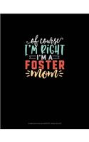 Of Course I'm Right I'm A Foster Mom: Composition Notebook: Wide Ruled(1812 Composition Notebook: Wide Ruled)