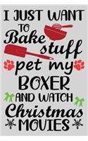 I Just Want To Bake Stuff Pet My Boxer And Christmas Movies: Funny Boxer Dog lined journal Christmas gifts. Best Lined Journal Christmas gifts For Boxer Lovers. Cute Dog Christmas journal and notebook: 100 Pag