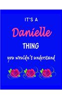 It's A Danielle Thing You Wouldn't Understand: Danielle First Name Personalized Journal 8.5 x 11 Notebook, Wide Ruled (Lined) blank pages Funny Cover for Girls and Women with Pink Roses on Blue