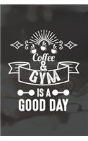 Coffee And Gym Is A Good Day