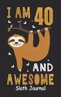 I Am 40 And Awesome Sloth Journal: Lined Journal Notebook For Girls Who Are 40 Years Old, 40th Birthday Gift, Funny Sloth Birthday Gift Notebook - Happy 40th Birthday!