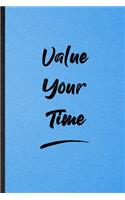 Value Your Time: Lined Notebook For Positive Motivation. Funny Ruled Journal For Support Faith Belief. Unique Student Teacher Blank Composition/ Planner Great For Ho