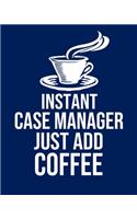 Instant Case manager Just Add Coffee