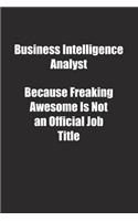 Business Intelligence Analyst Because Freaking Awesome Is Not an Official Job Title.