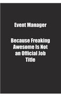 Event Manager Because Freaking Awesome Is Not an Official Job Title.: Lined notebook