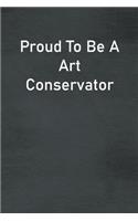 Proud To Be A Art Conservator
