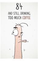 84 & Still Drinking Too Much Coffee: Funny Men's 84th Birthday 122 Page Diary Journal Notebook Gift For Coffee Lovers