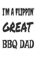 I'm A Flippin' Great BBQ Dad: Funny Grilling Meat Lover Gift Journal For Dads