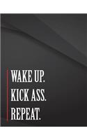 Wake up. Kick Ass. Repeat.: Wake up. Kick Ass. Repeat Jottings Drawings Black Background White Text Design Unlined Notebook - Large 8.5 x 11 inches - 110 Pages notebooks and jo