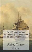 Sea Power in its Relations to the War of 1812 Volume 2