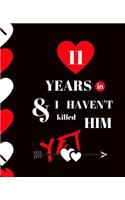 11 Year In and I Haven't Killed Him Yet: Appreciate Your Loved One For Sticking with you with this custom book 120 Pages ruled Notebook Gift.