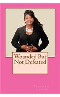 Wounded But Not Defeated