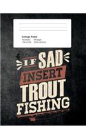 If Sad Insert Trout Fishing: Funny Writing Composition Book Journal For Students: Blank Lined Notebook For Fisherman To Write Notes