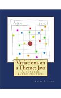 Variations on a Theme: Java: A Playful Introduction