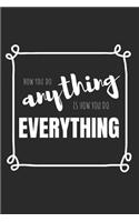How You Do Anything Is How You Do Everything!: Blank Lined Writing Journal Notebook Diary 6x9