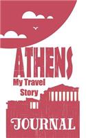 Athens - My Travel Story Journal: Travel Story Notebook to Note Every Trip to a Traveled City(2 My Travel Story)