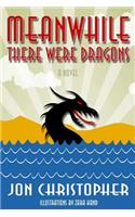 Meanwhile There Were Dragons