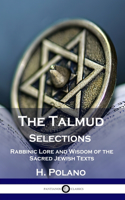 Talmud Selections: Rabbinic Lore and Wisdom of the Sacred Jewish Texts