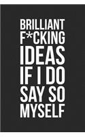 Brilliant F*cking Ideas If I Do Say So Myself