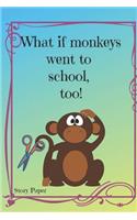 What If Monkeys Went to School, Too?: Story Paper