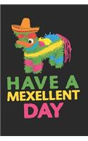 Have a Mexellent Day: Cinco de Mayo Gift: This Is a Blank, Lined Journal That Makes a Perfect Cinco de Mayo Gift for Men or Women. It's 6x9 with 120 Pages, a Convenient Size to Write Things In.