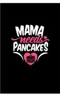 Mama Needs Pancakes