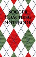 Soccer Coach Notebook: Soccer Coaching Journal for Training Notes, Strategy, Plays Diagrams and Sketches