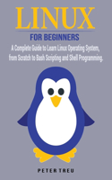 Linux For Beginners: A Complete Guide to Learn Linux Operating System, from Scratch to Bash Scripting and Shell Programming