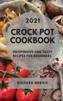 Crock Pot Cookbook 2021: Inexpensive and Tasty Recipes for Beginners