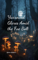 Yarrowed Glares Amid the Fae Bolt
