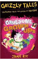 Gruesome Grown-ups: Cautionary Tales for Lovers of Squeam!