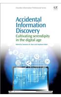 Accidental Information Discovery: Cultivating Serendipity in the Digital Age (Chandos Information Professional Series)