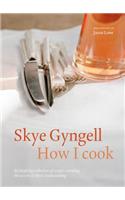 How I Cook: An Inspiring Collection of Recipes, Revealing the Secrets of Skye's Home Cooking