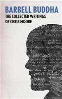 Barbell Buddha: The Collected Writings of Chris Moore
