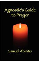 Agnostic's Guide to Prayer