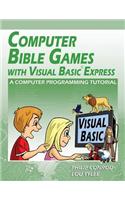 Computer Bible Games with Visual Basic Express: A Computer Programming Tutorial(English)