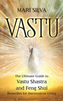 Vastu: The Ultimate Guide to Vastu Shastra and Feng Shui Remedies for Harmonious Living