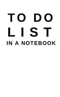 To Do List in a Notebook: (6x9) Daily Planner to Increase Your Productivity, Undated 90 Day to Do Task List, Durable Matte White Cover
