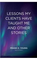 Lessons My Clients Have Taught Me And Other Stories