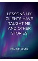 Lessons My Clients Have Taught Me And Other Stories