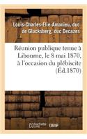 Réunion Publique Tenue À Libourne, Le 8 Mai 1870, À l'Occasion Du Plébiscite