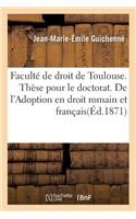 Faculté de Droit de Toulouse. Thèse Pour Le Doctorat. de l'Adoption En Droit Romain Et Français