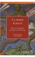La Mort Ecrite: Rites Et Rhetoriques Du Trepas Au Moyen Age