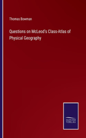 Questions on McLeod's Class-Atlas of Physical Geography