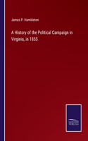 History of the Political Campaign in Virginia, in 1855