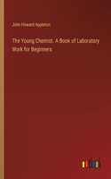 Young Chemist. A Book of Laboratory Work for Beginners