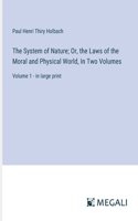 System of Nature; Or, the Laws of the Moral and Physical World, In Two Volumes