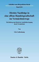 Direkte Nachfolge in Eine Offene Handelsgesellschaft Im Vermachtniswege: Ein Beitrag Zum Recht Der Anteilsubertragung Durch Vermachtnis