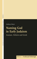 Naming God in Early Judaism: Aramaic, Hebrew, and Greek (Studies in Cultural Contexts of the Bible, 2)