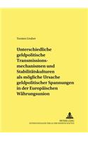 Unterschiedliche Geldpolitische Transmissionsmechanismen Und Stabilitaetskulturen ALS Moegliche Ursache Geldpolitischer Spannungen in Der Europaeischen Waehrungsunion